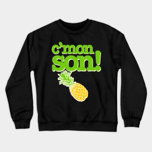 C'mon Son! Funny Psych Quote Graphic with Pineapple Crewneck Sweatshirt